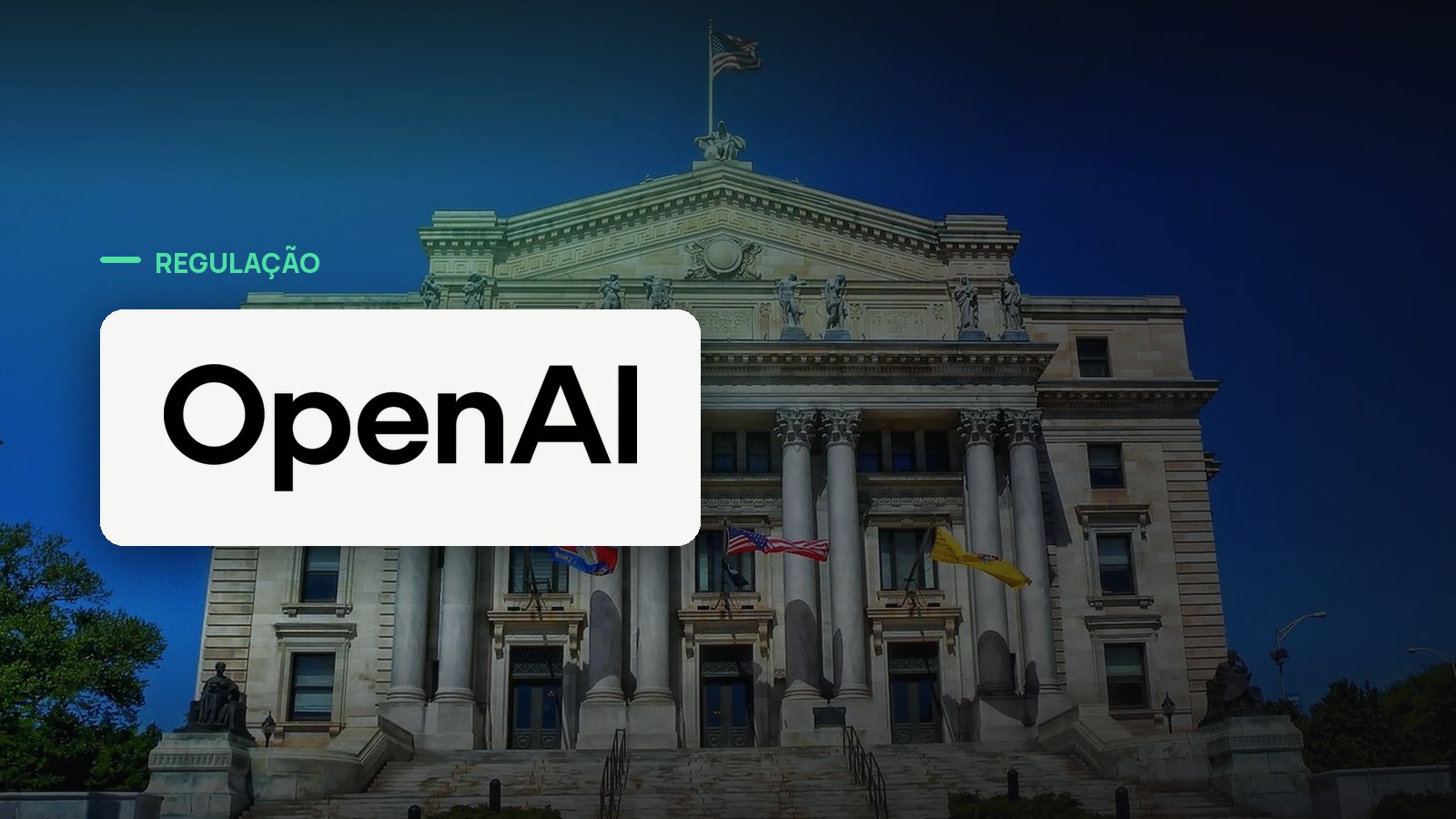 Logo oficial da OpenAI sobre foto de regulação e governo, capa da notícia: OpenAI pede que a Califórnia reforce a SB 53, um ano após se opor ao projeto de lei