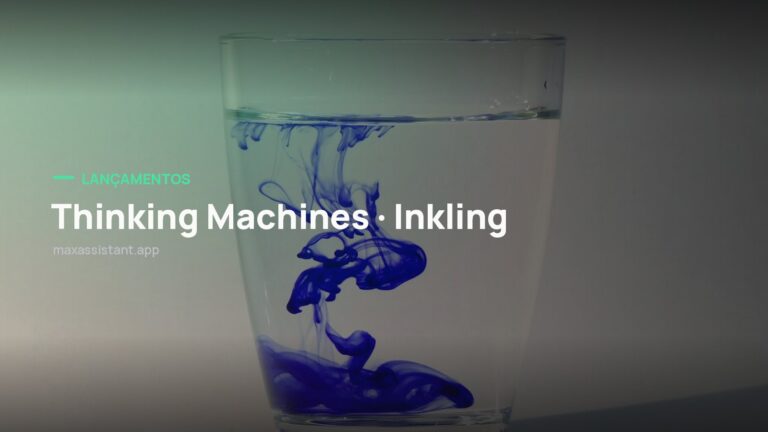 Capa editorial Max IA Assistant com o tema Thinking Machines · Inkling sobre foto de inteligência artificial, notícia: Mira Murati lança o Inkling, primeiro modelo aberto da Thinking Machines, e admite que não é o mais forte do mercado