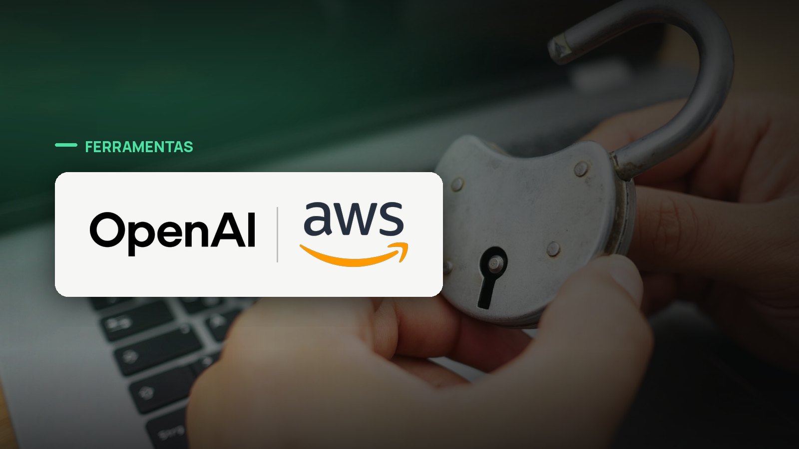 Logo oficial das marcas OpenAI e AWS sobre foto de cibersegurança, capa da notícia: OpenAI expande o Daybreak com o GPT-5.6-Cyber e leva modelos de ciberdefesa à AWS