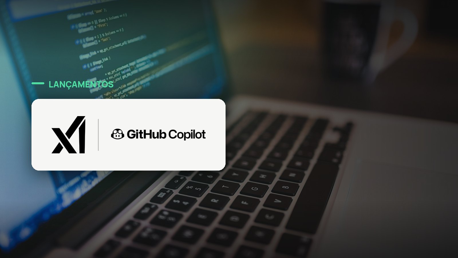 Logo oficial das marcas xAI e GitHub Copilot sobre foto de código e desenvolvimento, capa da notícia: xAI leva o Grok 4.6 ao GitHub Copilot em oito ambientes de desenvolvimento diferentes