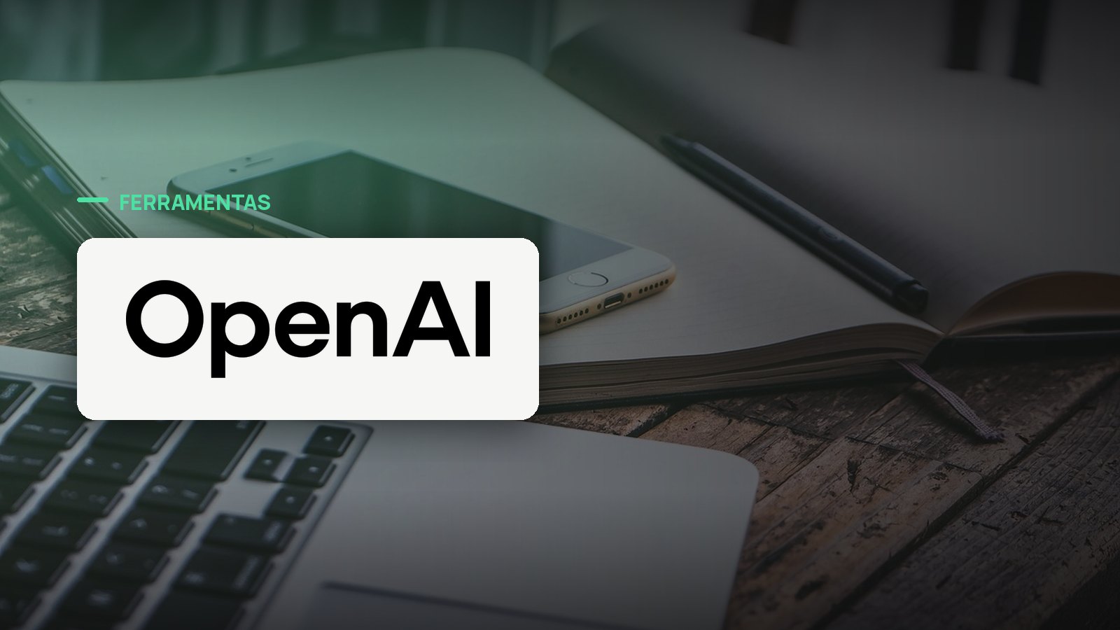 Logo oficial da OpenAI sobre foto de ambiente de trabalho, capa da notícia: OpenAI libera retenção zero de dados para modelos de fronteira, mas o recurso não é automático